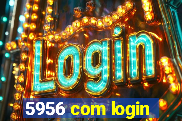 5956 com login